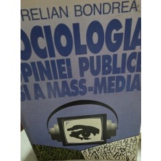 Sociologia opiniei publice si a mass-media - Aurelian Bondrea
