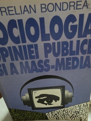 Sociologia opiniei publice si a mass-media - Aurelian Bondrea foto