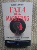 FATA DE LA MARKETING , CUM RESCRII VIITORUL IN BUSINESS : OM + AI de FLORINA ONETIU , 2025