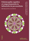 Psihoterapiile cognitive si comportamentale in tulburarile de personalitate. Aplicatii practice si noi directii - Daniel David, Cosmin Popa, Florin Al