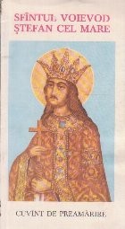 Sfintul Voievod Stefan Cel Mare - Cuvint de Preamarire foto