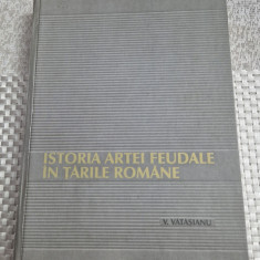 Istoria artei feudale in Tarile Romane Virgil Vatasianu