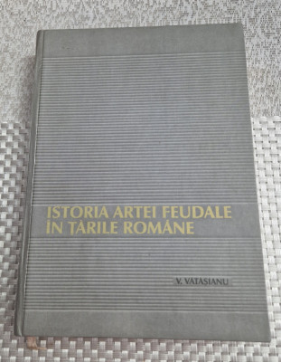 Istoria artei feudale in Tarile Romane Virgil Vatasianu foto