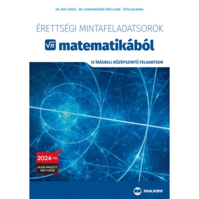 &amp;Eacute;retts&amp;eacute;gi mintafeladatsorok matematik&amp;aacute;b&amp;oacute;l - 12 &amp;iacute;r&amp;aacute;sbeli k&amp;ouml;z&amp;eacute;pszintű feladatsor - 2024-től alkalmazott &amp;eacute;retts&amp;eacute;gi - dr. Ruff J&amp;aacute;nos foto
