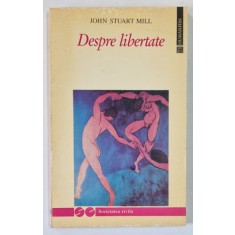 DESPRE LIBERTATE - JOHN STUART MILL , 1994