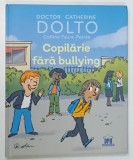 COPILARIE FARA BULLYING de CATHERINE DOLTO si COLLINE FAURE POIREE , ilustratii de ROBIN , 2021 * BOGAT ILUSTRATA