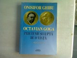 ONISIFOR GHIBU, OCTAVIAN GOGA, PRIETENIE SI LUPTA DE O VIATA - AMINTIRI - MIHAI. O GHIBU (DEDICATIE)