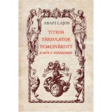 Titkos t&aacute;rsulatok Temesv&aacute;rott a m&uacute;lt sz&aacute;zadban - Abafi Lajos