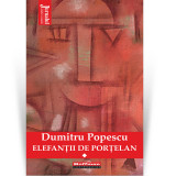 Elefantii de portelan - Dumitru Popescu, Vol. 1