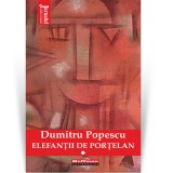 Cumpara ieftin Elefantii de portelan - Dumitru Popescu, Vol. 1