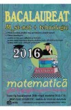 Bac 2016 Matematica M ST-Nat + Tehnologic. Ghid de pregatire pentru examene