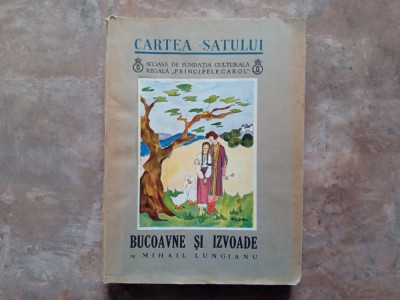 BUCOAVNE si IZVOADE - CARTEA SATULUI - MIHAIL LUNGIANU ,1939 foto