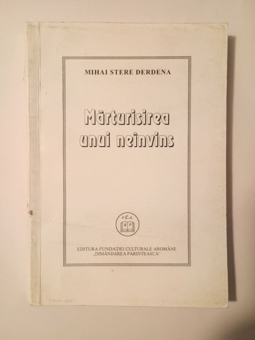 Mihai Stere Derdena - Mărturisirea unui ne&icirc;nvins