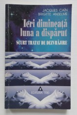 Carte IERI DIMINEAȚĂ LUNA A DISPĂRUT - SCURT TRATAT DE DEZVRĂJIRE -Jacques Ca&iuml;n, Brigitte Anselme (Psihanaliză / Psihologie)