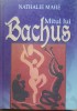 Mitul Lui Bachus - Nathalie Mahe