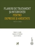 Planuri de tratament si interventii pentru depresie si anxietate. Editia a doua/Robert L. Leahy, Stephen J.F Holland, Lata K. McGinn