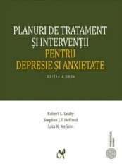 Planuri de tratament si interventii pentru depresie si anxietate. Editia a doua/Robert L. Leahy, Stephen J.F Holland, Lata K. McGinn