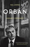 Orban: Hungary&#039;s Strongman