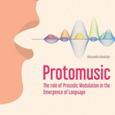 Protomusic: The role of Prosodic Modulation in the Emergence of Language