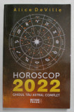 HOROSCOP 2022 - GHIDUL TAU ASTRAL COMPLET de ALICE DeVILLE , 2021