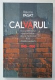 CALVARUL , DOCUMENTARUL DEPORTARILOR DE PE TERITORIUL RSS MOLDOVENESTI , 1940 -1950 de VALERIU PASAT , 2006
