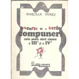 Bucuria de a scrie compuneri pentru elevii claselor a III-a si a IV-a - Marcela Penes