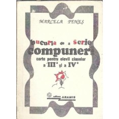 Bucuria de a scrie compuneri pentru elevii claselor a III-a si a IV-a - Marcela Penes