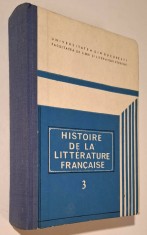 Histoire de la litterature francaise. Volum 3 - Angela Ion * Universitatea din Bucuresti, Facultatea de limbi si literaturi straine, 1981, cartonata