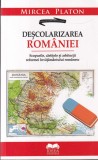 Mircea Platon - Descolarizarea Romaniei. Scopurile, cartitele si arhitectii