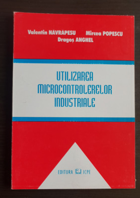Utilizarea microcontrolerelor industriale - Valentin Năvrăpescu, Mircea Popescu foto