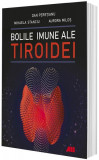 Bolile imune ale tiroidei - Paperback brosat - Aurora Milo&Egrave;, Dan Pere&Aring;&pound;ianu, Mihaela Stanciu - All