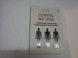 CORPUL NU UITA vindecarea traumelor profunde din inconstient - Myriam Brousse