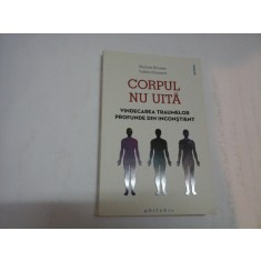 CORPUL NU UITA vindecarea traumelor profunde din inconstient - Myriam Brousse
