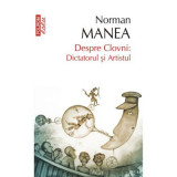 Despre Clovni: Dictatorul si Artistul - Norman Manea