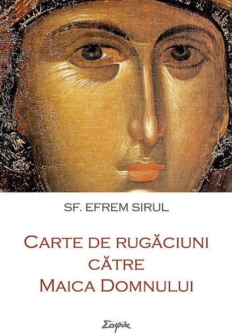 Carte De Rugaciuni Catre Maica Domnului, Sfantul Efrem Sirul - Editura Sophia