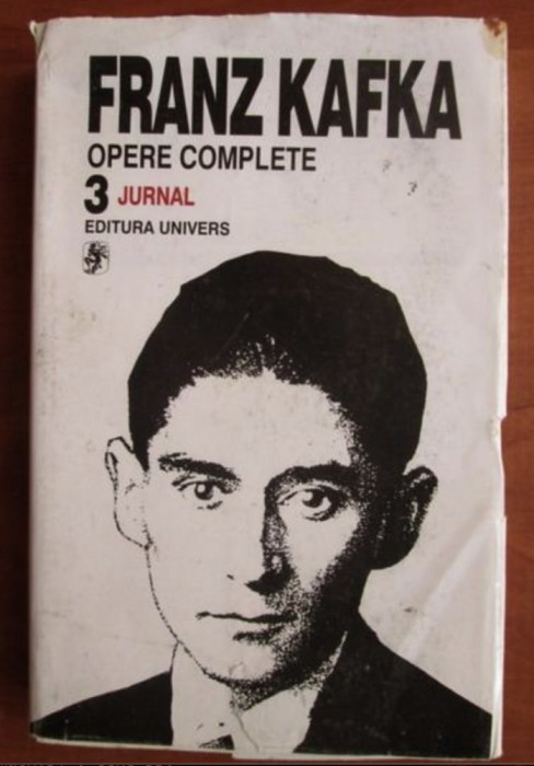 Franz Kafka - Opere complete, volumul 3 (Jurnal)