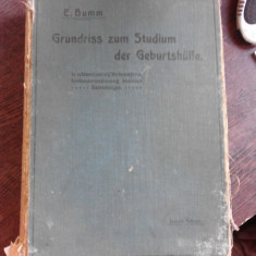GRUNDRISS ZUM STUDIUM DES GEBURTSHILFE - ERNST BUMM (CARTE DE OBSTETRICA, IN LIMBA GERMANA)