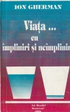 ION GHERMAN - VIATA CU IMPLINIRI SI NEIMPLINIRI ( CU DEDICATIE SI AUTOGRAF )