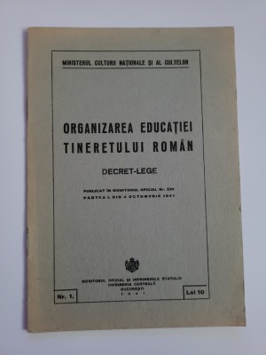 Organizarea educatiei tineretului roman, Decret-Lege, Bucuresti, 1941 foto