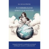 A gyermek&aacute;ld&aacute;s spiritu&aacute;lis h&aacute;ttere - Gy&oacute;gy&iacute;t&oacute; t&ouml;rt&eacute;netek &eacute;s medit&aacute;ci&oacute;k vesztes&eacute;gről, meddős&eacute;gről, sorsr&oacute;l &eacute;s szabad akaratr&oacute;l - Dr. Antalfi Eszter, 2024