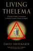 Living Thelema: A Practical Guide to Attainment in Aleister Crowley&#039;s System of Magick