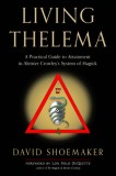 Living Thelema: A Practical Guide to Attainment in Aleister Crowley&#039;s System of Magick