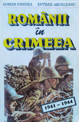 Romanii In Crimeea 1941-1944 - Adrian Pandea Eftimie Ardeleanu ,556296 foto
