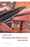 Paradisul din Kilimanjaro si alte reportaje - Joseph Kessel, 2024