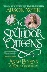 Six Tudor Queens: Anne Boleyn, A King&amp;#039;s Obsession, Paperback/Alison Weir foto