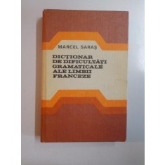 DICTIONAR DE DIFICULTATI GRAMATICALE ALE LIMBII FRANCEZE de MARCEL SARAS , 1980