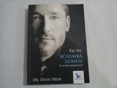 FII TU, SCHIMBA LUMEA! - DR. DAIN HEER foto
