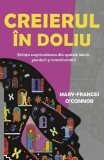 Creierul &icirc;n doliu - Paperback brosat - Mary-Frances O'Connor - Herald