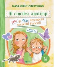 Al cincilea anotimp. Ema si Eric descopera secretul fericirii (5-7 ani) - Ioana Chicet-Macoveiciuc, Alexandra Tatu