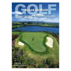 Golf Around the World: The Great Game and its Most Spectacular Courses - Hardcover - *** - White Star